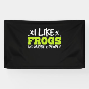 I Like Frogs And Maybe 2 People Banner