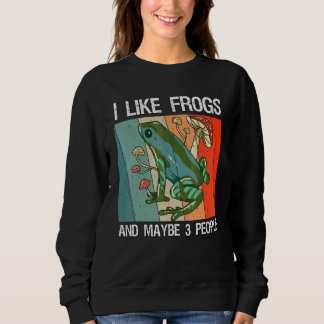 I Like Frogs And Maybe 3 People Frosch Mushroom Pi Sweatshirt