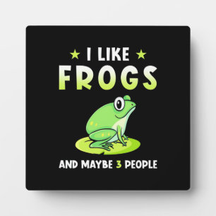 I Like Frogs And Maybe 3 People Plaque
