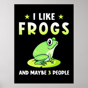 I Like Frogs And Maybe 3 People Poster