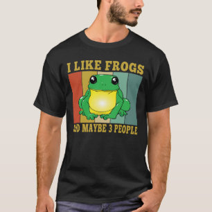 I Like Frogs Maybe 3 People Funny Frog Lover  T-Shirt