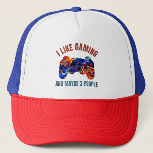 I LIKE GAMING AND MAYBE 3 PEOPLE TRUCKER HAT