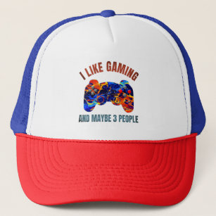 I LIKE GAMING AND MAYBE 3 PEOPLE TRUCKER HAT