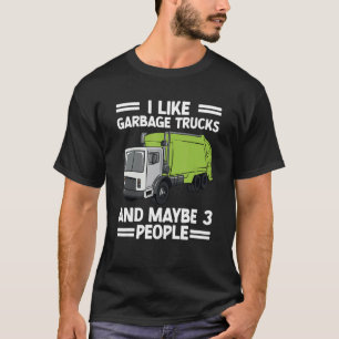 I Like Garbage Truck And Maybe 3 People Recycling  T-Shirt