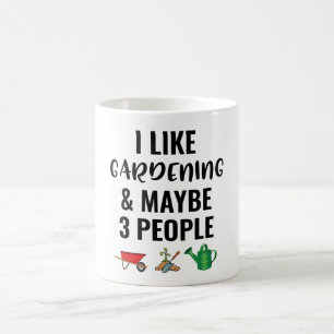 I Like Gardening And Maybe 3 People Coffee Mug