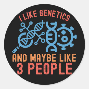 I Like Genetics and Maybe Like 3 People Classic Round Sticker