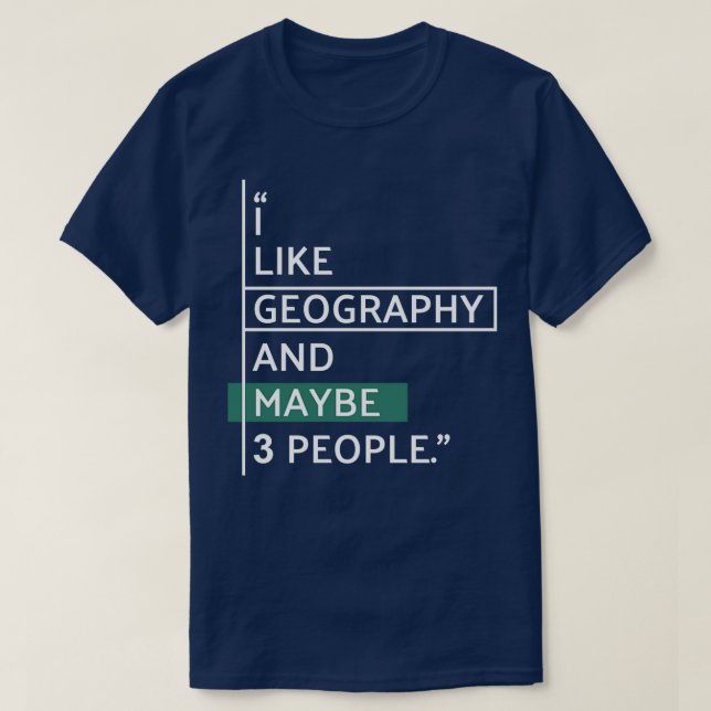 I like Geography and maybe 3 people  T-Shirt (Design Front)
