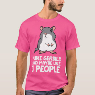 I Like Gerbils And Maybe Like 3 People Funny Gerbi T-Shirt