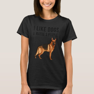I Like German Shepherd Dogs And Maybe 3 People T-Shirt