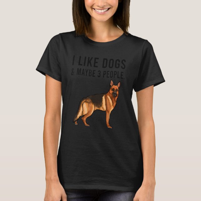 I Like German Shepherd Dogs And Maybe 3 People T-Shirt (Front)