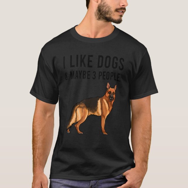 I Like German Shepherd Dogs And Maybe 3 People T-Shirt (Front)