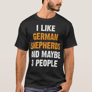 I Like German Shepherds - Funny Dog Saying German  T-Shirt