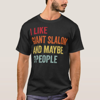 I Like Giant slalom Maybe 3 People T-Shirt