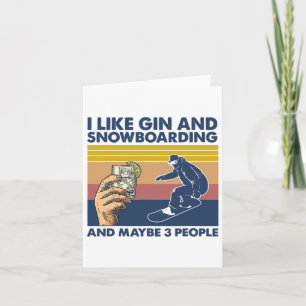 I Like Gin And Snowboarding And Maybe 3 People  Card
