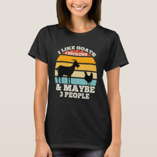 I Like Goats Chickens And Maybe 3 People Goats Fa T-Shirt