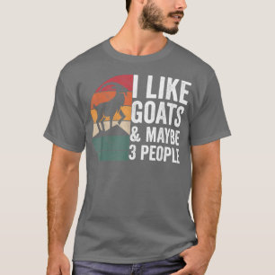 I Like Goats & Maybe 3 People Goat Apparel Farmer T-Shirt