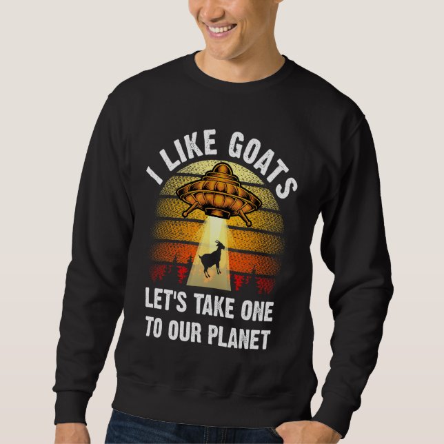 I Like Goats Space Alien Themed Spaceship Astronom Sweatshirt (Front)