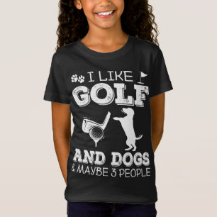 I Like Golf And Dogs And Maybe 3 People - Golfer P T-Shirt
