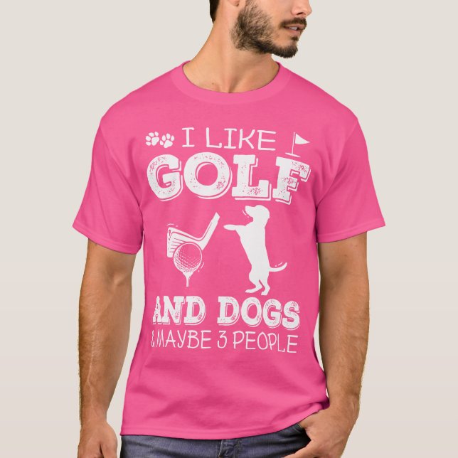 I Like Golf And Dogs And Maybe 3 People Golfer Pet T-Shirt (Front)