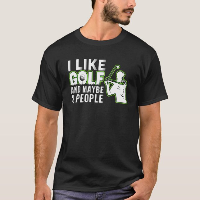 I Like Golf And Maybe 3 People   Golf Dad Fathers  T-Shirt (Front)