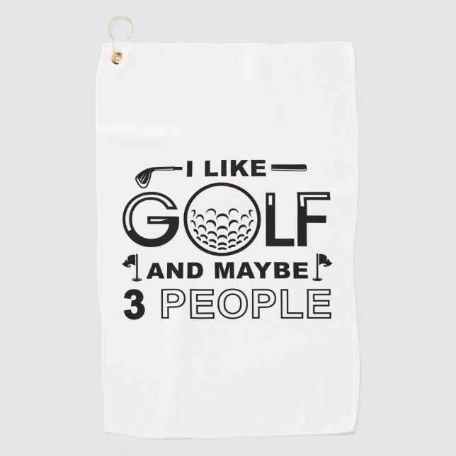 I Like Golf And Maybe 3 People Golf Towel (Front)
