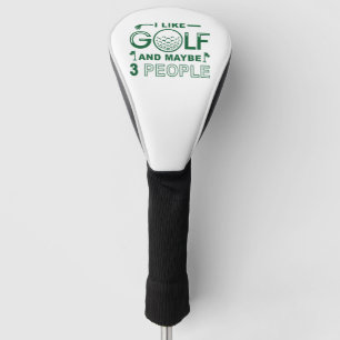 I Like Golf And Maybe 3 People Head Cover