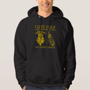 I Like Golf And Motorcycles And Maybe 3 People Hoodie
