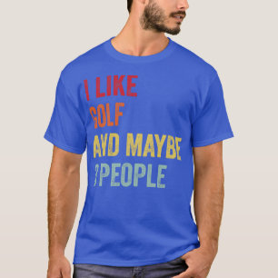 I Like Golf Maybe 3 People T-Shirt