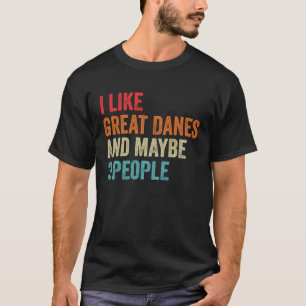 I Like Great Danes & Maybe 3 People Dog Owner T-Shirt