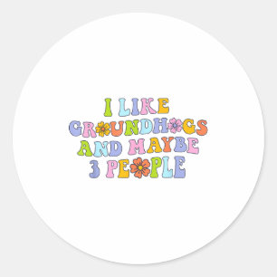 I Like Groundhogs And Maybe 3 People Funny Groundh Classic Round Sticker