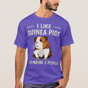 I Like Guinea Pigs And Maybe 3 People 1 T-Shirt