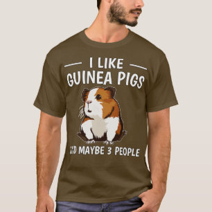 I Like Guinea Pigs And Maybe 3 People T-Shirt