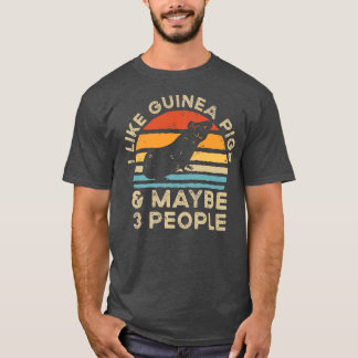 I Like Guinea Pigs And Maybe 3 People T-Shirt