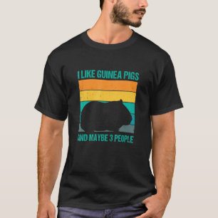 I Like Guinea Pigs And Maybe Three People Animals  T-Shirt