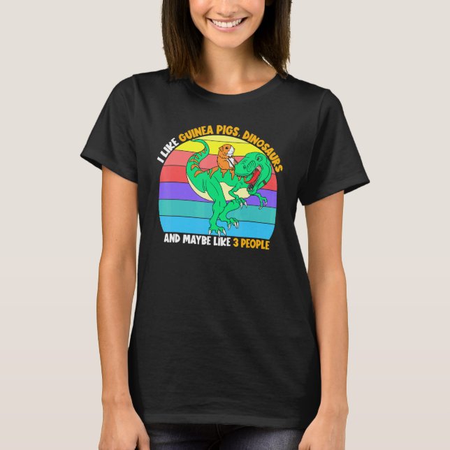 I Like Guinea Pigs Dinosaurs And Maybe 3 People Gu T-Shirt (Front)