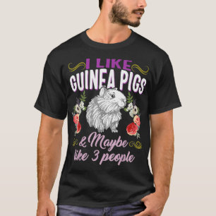 I Like Guinea Pigs Maybe Like 3 People Animal Guin T-Shirt