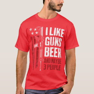 I Like Guns Beer And Maybe 3 People Funny USA Gun T-Shirt