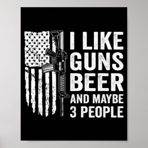 I Like Guns Beer Maybe 3 People Funny Drinking Poster