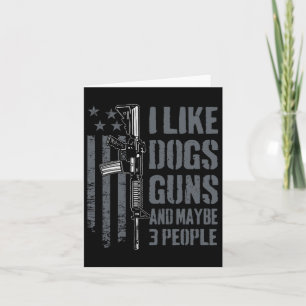 I Like Guns Dogs And Maybe 3 People - Funny Dog Lo Card