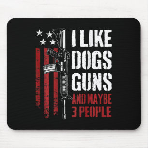 I Like Guns Dogs And Maybe 3 People - Funny Gun (o Mouse Mat