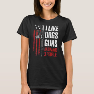 I Like Guns Dogs And Maybe 3 People Gun On Back T-Shirt
