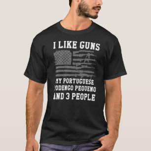I Like Guns My Portuguese Podengo Pequeno And 3 Pe T-Shirt