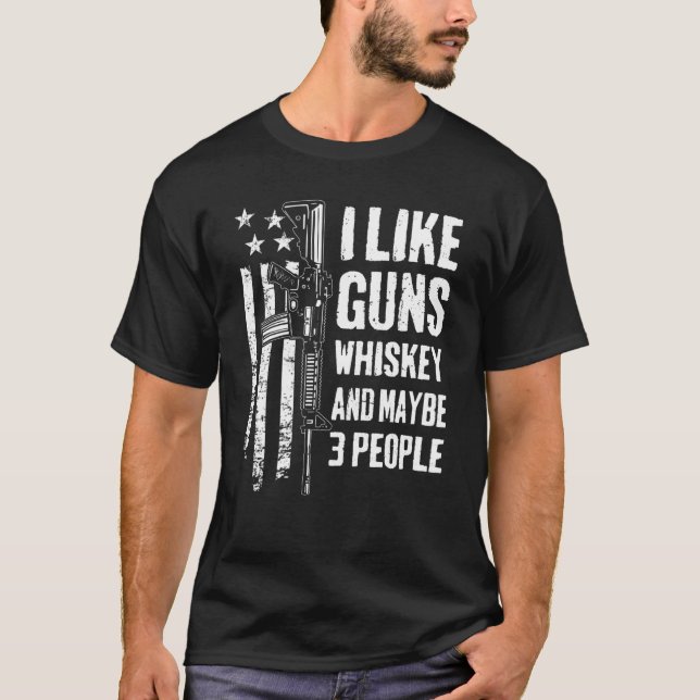 I Like Guns Whiskey And Maybe 3 People   Mens   Gu T-Shirt (Front)