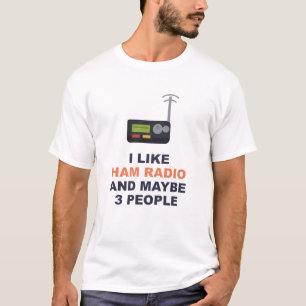I Like Ham Radio And Maybe 3 People T-Shirt