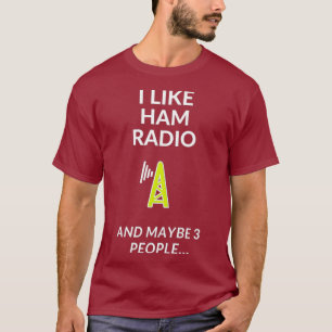 I like Ham Radio and other 3 people T-Shirt