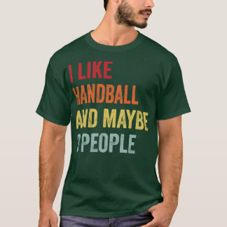 I Like Handball Maybe 3 People T-Shirt