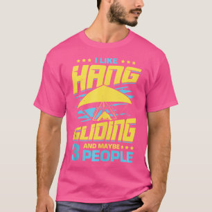 I Like Hang Gliding And Maybe 3 People T-Shirt