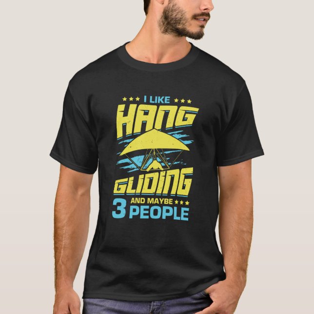 I Like Hang Gliding And Maybe 3 People T-Shirt (Front)