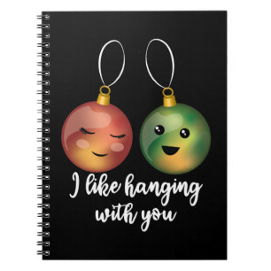 I Like Hanging With You Christmas Ornaments Notebook