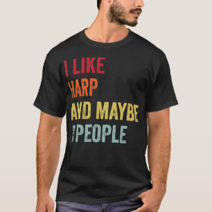I Like Harp Maybe 3 People T-Shirt